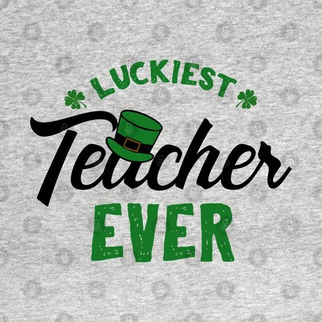 Luckiest Teacher Ever St. Patrick's For Teacher by KsuAnn